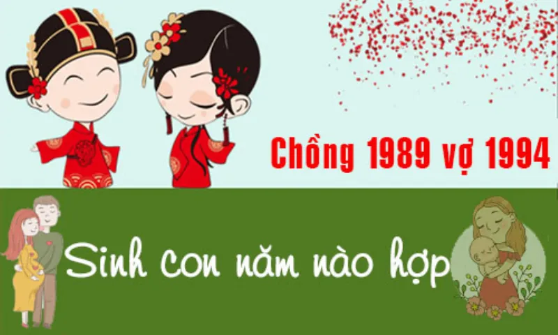 Chồng Kỷ Tỵ 1989 vợ Giáp Tuất 1994 sinh con năm nào tốt, hợp tuổi?